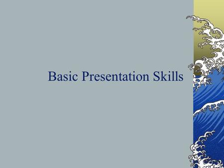 Basic Presentation Skills. Key Elements  Objective  Image  Capability  Common ground  Contents  Moderator guide.