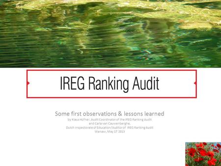 Some first observations & lessons learned by Klaus Hüfner, Audit Coordinator of the IREG Ranking Audit and Carla van Cauwenberghe, Dutch Inspectorate of.