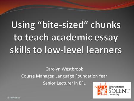 Carolyn Westbrook Course Manager, Language Foundation Year Senior Lecturer in EFL 12 February 11.