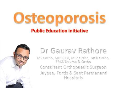 A progressive bone disease characterized by decrease bone mass decreased bone density increased fracture risk Dr Gaurav Rathore MS Ortho, MCh Ortho, FRCS.
