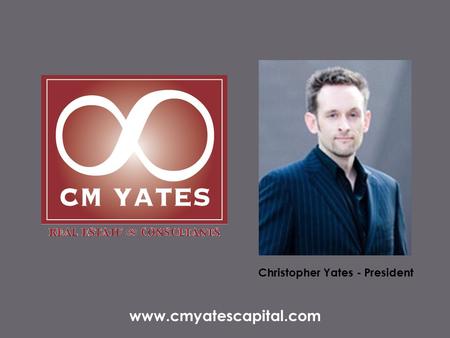 Christopher Yates - President www.cmyatescapital.com.