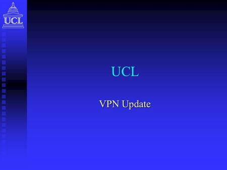 UCL VPN Update. 6NET “To look at the issues surrounding the provision of IPv6 dynamic VPN technology and deploy an IPv6- Enabled VPN Infrastructure”