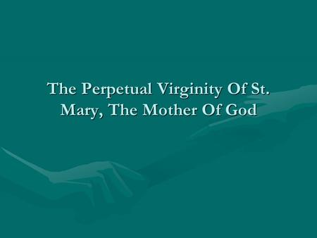 The Perpetual Virginity Of St. Mary, The Mother Of God.