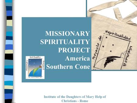 Institute of the Daughters of Mary Help of Christians - Rome MISSIONARY SPIRITUALITY PROJECT America Southern Cone.