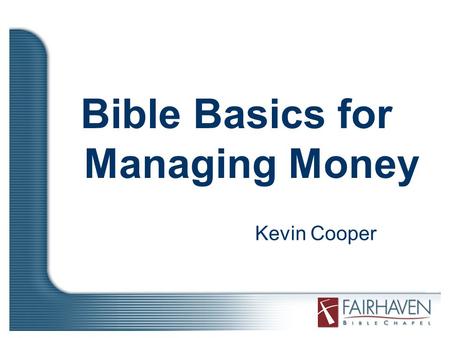 Bible Basics for Managing Money Kevin Cooper. How many verses in the Bible talk about money? More than 2000!!!