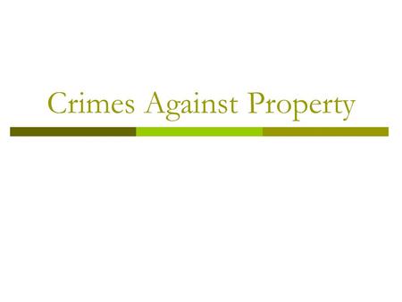 Crimes Against Property. Arson  Willful and malicious burning of another person’s property.  It’s a crime to burn a building, even by the owner.