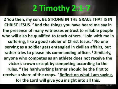 2 You then, my son, BE STRONG IN THE GRACE THAT IS IN CHRIST JESUS. 2 And the things you have heard me say in the presence of many witnesses entrust to.