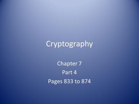 Cryptography Chapter 7 Part 4 Pages 833 to 874. PKI Public Key Infrastructure Framework for Public Key Cryptography and for Secret key exchange.