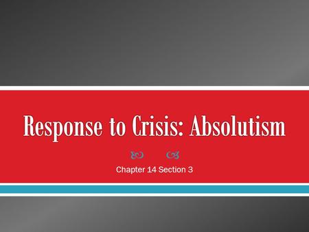  Chapter 14 Section 3.  One response to the crises of the 17 th century was to seek more stability by increasing the power of the monarch.  Absolutism.