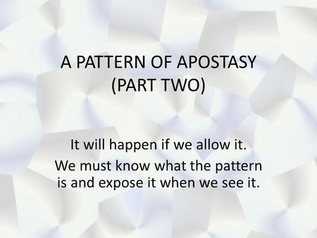 A PATTERN OF APOSTASY (PART TWO)