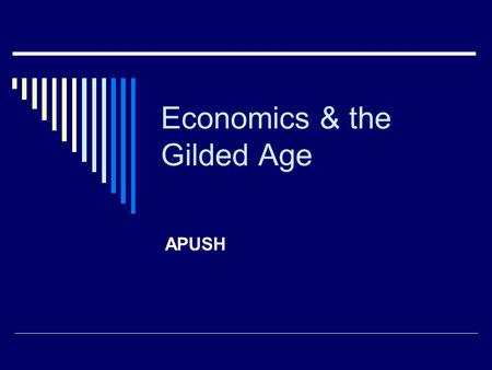 Economics & the Gilded Age APUSH. The Gilded Age  The term “Gilded Age” was first used by Mark Twain and Charles Dudley Warner as the title of a book.