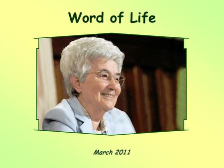Word of Life March 2011 Behold, I am the handmaid of the Lord. May it be done to me according to your word.“ (Lk 1,38)
