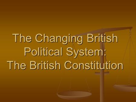The Changing British Political System: The British Constitution