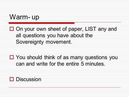 Warm- up  On your own sheet of paper, LIST any and all questions you have about the Sovereignty movement.  You should think of as many questions you.
