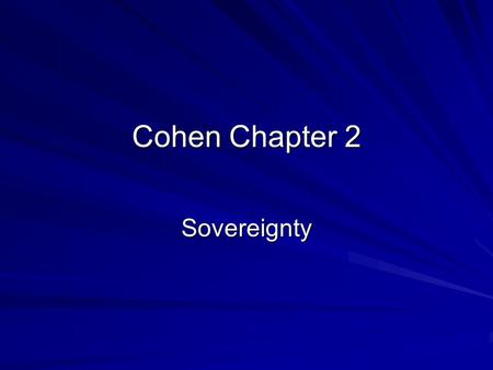 Cohen Chapter 2 Sovereignty.  The purpose is to review the origins and meanings of the political concepts and institutions central to the debates over.