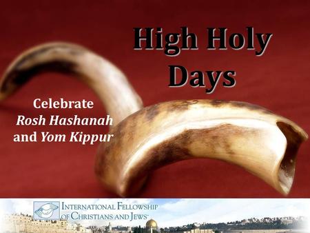High Holy Days Celebrate Rosh Hashanah and Yom Kippur.