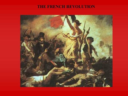 THE FRENCH REVOLUTION. PIVOTAL EVENT OF 18 TH CENTURY  Transformed social values & political systems  Replaced old regime with modern society  Slogan.