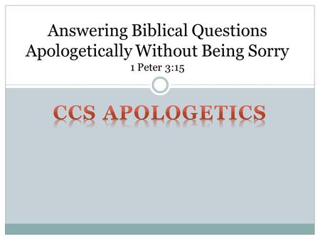 Answering Biblical Questions Apologetically Without Being Sorry 1 Peter 3:15.