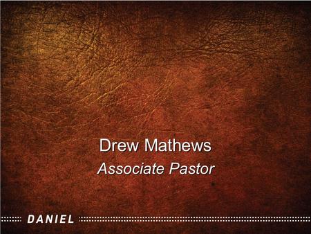 Drew Mathews Associate Pastor. “Sovereign Over All” The Book of Daniel.