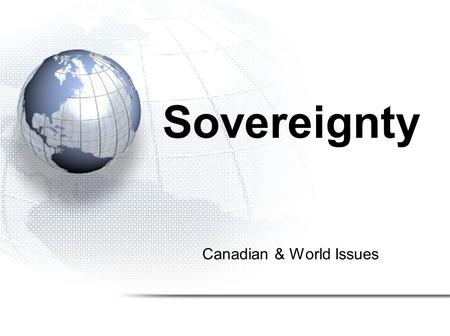 Canadian & World Issues Sovereignty. Investigating Links Quiz 1.What 2.Where 3.Which 4.What 5.What.
