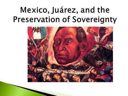 Mexico, Juárez, and the Preservation of Sovereignty