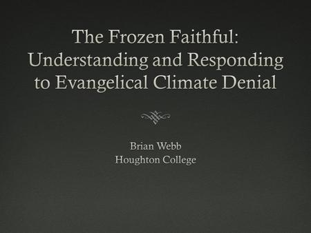 Understanding Evangelical Climate Denial What are key arguments unique to evangelicals?