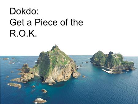 Dokdo: Get a Piece of the R.O.K.. National Geography Standards (Geography for Life, Second Edition): Geography Standard 13: How the forces of cooperation.