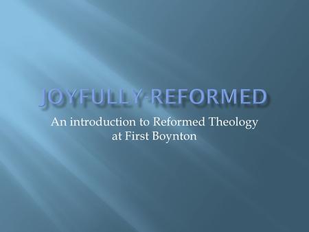 An introduction to Reformed Theology at First Boynton.