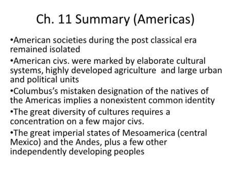 Ch. 11 Summary (Americas) American societies during the post classical era remained isolated American civs. were marked by elaborate cultural systems,