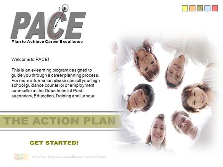 3 Plan to Achieve Career Excellence Welcome to PACE! This is an e-learning program designed to guide you through a career planning process. For more information.