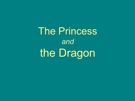 The Princess and the Dragon. Once upon a time there was a brave knight. One day he was riding through the forest when he met a beautiful.
