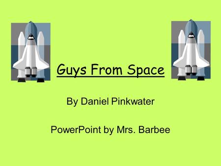 Guys From Space By Daniel Pinkwater PowerPoint by Mrs. Barbee.