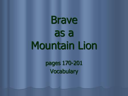 Brave as a Mountain Lion pages 170-201 Vocabulary.