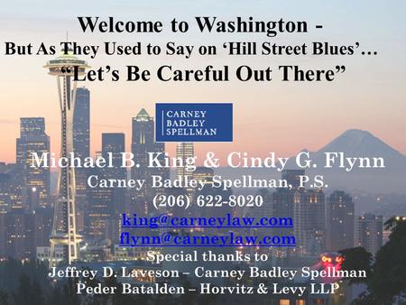 Michael B. King & Cindy G. Flynn Carney Badley Spellman, P.S. (206) 622-8020  Special thanks to Jeffrey D. Laveson.