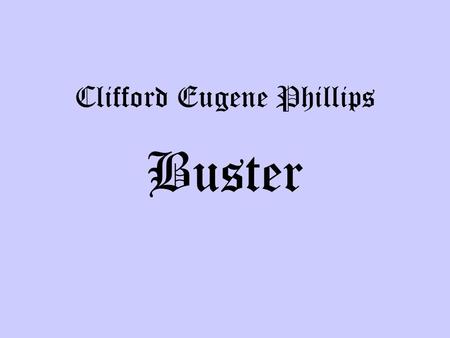 Clifford Eugene Phillips Buster. On September 18, 1944, Clifford Eugene Phillips “Buster” was on his way home for leave when his plane crashed into Mt.