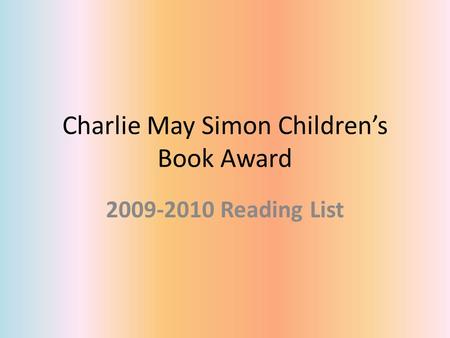 Charlie May Simon Children’s Book Award 2009-2010 Reading List.