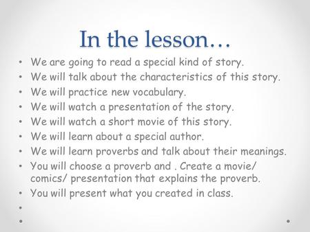 In the lesson… We are going to read a special kind of story. We will talk about the characteristics of this story. We will practice new vocabulary. We.