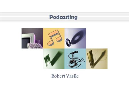 Podcasting Robert Vasile. Your questions : Why should I bother? - The importance of podcasting What do I need? – Tools of the trade How do I record? –