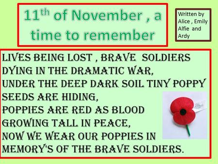 Lives being lost, brave soldiers dying in the dramatic war, Under the deep dark soil tiny poppy seeds are hiding, Poppies are red as blood growing tall.