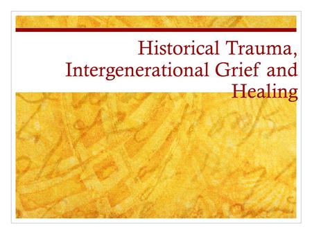 Historical Trauma, Intergenerational Grief and Healing