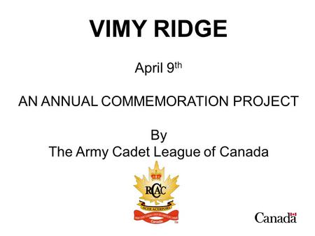 VIMY RIDGE April 9th AN ANNUAL COMMEMORATION PROJECT By