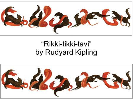 “Rikki-tikki-tavi” by Rudyard Kipling