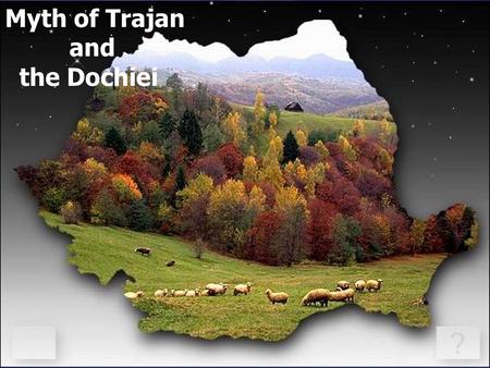 Myth of Trajan and the Dochiei. Ancestors from generation to generation, first day of March belongs Dochia Babel, ancient agrarian deity. Its name comes.
