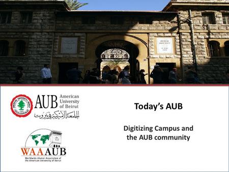 October 2009North American Regional Gathering - Montreal, Canada1 Today’s AUB Digitizing Campus and the AUB community.
