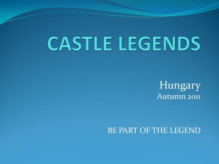 Hungary Autumn 2011 BE PART OF THE LEGEND. Beginnings of a legend … On 1 st September our school held an opening ceremony of the new school year in the.