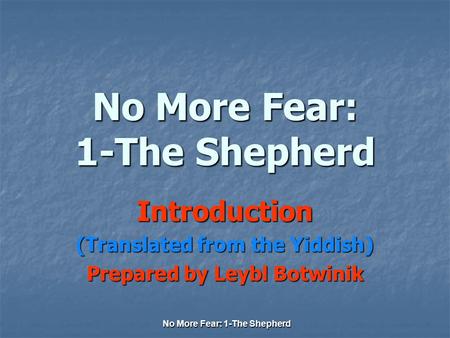 No More Fear: 1-The Shepherd Introduction (Translated from the Yiddish) Prepared by Leybl Botwinik.