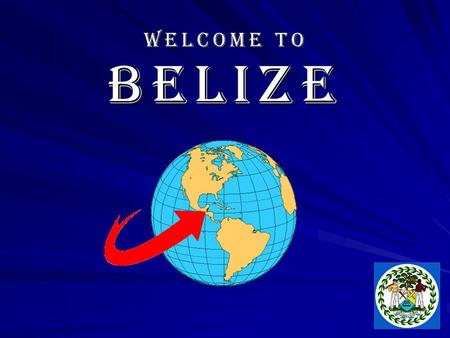 Welcome to Belize Welcome to Belize. The Belizean People English Speaking Population – 279,457 Racial and ethnic groups from all walks of life: Maya,