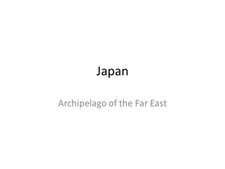 Japan Archipelago of the Far East. Objectives What types of landform covers most of Japan? How does Japan’s location separate it from China and Korea?