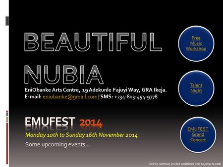 Monday 10th to Sunday 16th November 2014 Some upcoming events… EniObanke Arts Centre, 19 Adekunle Fajuyi Way, GRA Ikeja.   |