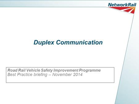 Duplex Communication Road Rail Vehicle Safety Improvement Programme Best Practice briefing – November 2014.
